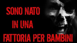 Sono nato in una Fattoria per Bambini - Creepypasta [ITA]