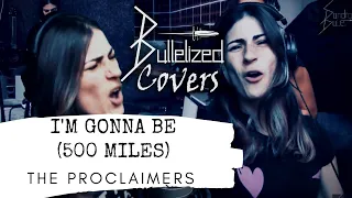 I'm Gonna Be (500 Miles) - The Proclaimers - Bulletized Cover