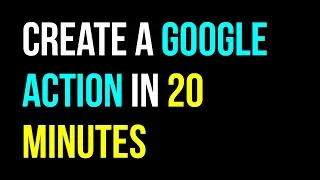 How to Create a Google Action for your Google Assistant in 20 minutes Tutorial