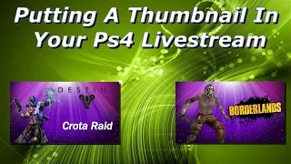 How To Put A Thumbnail In Your Ps4 Livestream 2017