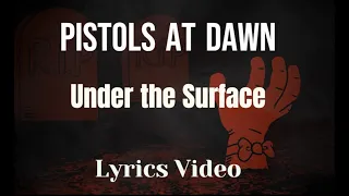 Pistols at Dawn --Under the Surface-- Lyrics Video