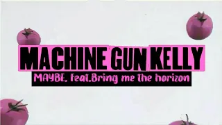 Machine Gun Kelly - Maybe Feat.Bring Me The Horizon | lirik dan terjemahan(indonesia)