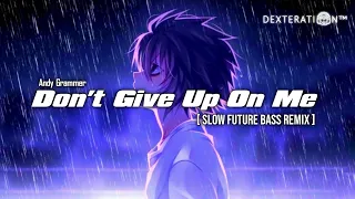 Don't Give Up On Me - Slow Future Bass Remix [ Dexteration Music ]