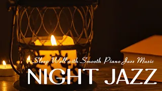 Night Jazz Sleep - Relaxing and Tender Piano Jazz Music - Smooth Jazz for Sleep Well, Stress Relief