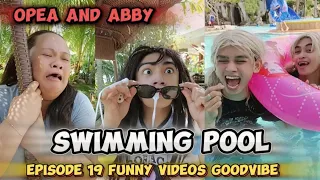 EPISODE 19 | SWIMMING POOL| OPEA AND ABBY | FUNNY VIDEOS GOODVIBE