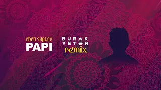 Eden Shalev - Papi (Bhabi) (Burak Yeter Remix)