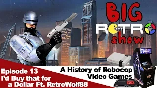 The History of Robocop Video Games Ft. RetroWolf88 | Big Retro Show Ep. 13