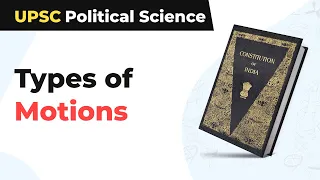 Devices of Parliamentary Proceeding |Types of Motions  | UPSC Political Science