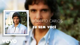 Roberto Carlos - Eu Sem Você (Áudio Oficial)