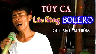 TÚY CA / lão nông hát làm dậy sóng mạng / guitar BOLERO LÂM THÔNG - Guitar Mái Lá / nhạc sến