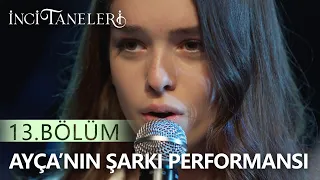 Ayça'nın Şarkı Performansı - İnci Taneleri (13. Bölüm)