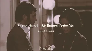 Selma Hünel - Bir İhtimal Daha Var // Slowed + ReverB