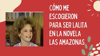 ¿Cómo me escogieron para ser Lalita en Las Amazonas?