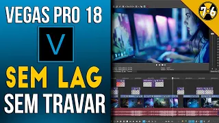 Vegas Pro 18: Como Editar Sem Lag e Sem Travar