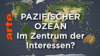 Pazifischer Ozean - Im Zentrum der Interessen? | Mit offenen Karten | ARTE