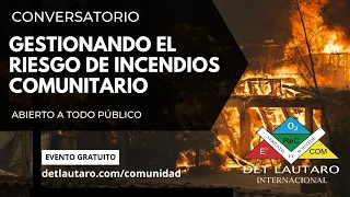 "GESTIONANDO EL RIESGO DE INCENDIOS COMUNITARIO" / Conversatorio Técnico