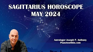 Sagittarius Horoscope May 2024- Astrologer Joseph P. Anthony