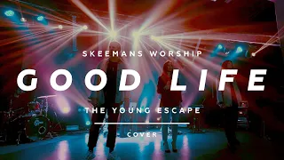 Good Life - SKEEMANS WORSHIP (Music Video) / The Young Escape Cover