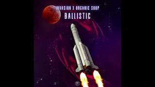 Invasion & Organic Soup - Ballistic