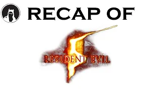 Recap of Resident Evil 5 (RECAPitation)