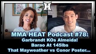 MMA H.E.A.T. Podcast #78: Garbrandt KOs Almeida + Stephens Beats Barao; Floyd vs Conor For Real?