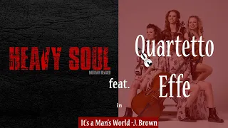 It's a Man's World, J. Brown - Heavy Soul ft.  Quartetto Effe