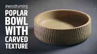 Poplar bowl with hand carved texture - woodturning