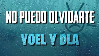 No Puedo Olvidarte - Yoel y DLA | LETRA