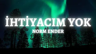 (lyrics) Norm Ender - İhtiyacım Yok şarkı sözleri