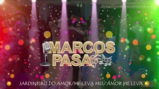 JARDINEIRO DO AMOR E ME LEVA MEU AMOR ME LEVA MARCOS PASA AO VIVO