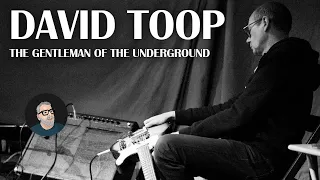 David Toop: The Witness of the Underground, an Interview
