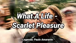 What A Life - Scarlet Pleasure (Tradução - Legendado)