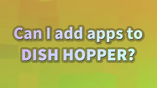 Can I add apps to DISH Hopper?