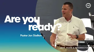 Are You Ready? | Pastor Jon Skelton