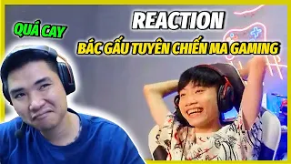 REACTION : BÁC GẤU TUYÊN CHIẾN MA GAMING , CẮT ĐỨC MỌI MỐI QUAN HỆ TỪ ĐÂY !