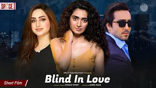 BLIND IN LOVE | Short Film | Hajra Yamin | Faraz Farooqui | Inaya Khan | Aabis Raza | @SpiceOTT