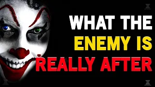 WHAT THE ENEMY IS REALLY AFTER. WHY THE ENEMY KEEPS COMING. WHY THE ENEMY IS AFTER YOU AND YOURS