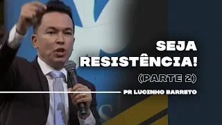 Seja Resistência | Parte 2 | 03 | Pr Lucinho