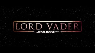 Lord Vader A Star Wars Story Teaser