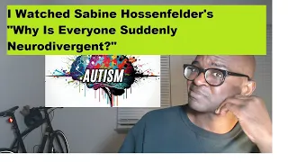 I Watched Sabine Hossenfelder's "Why Is Everyone Suddenly Neurodivergent"