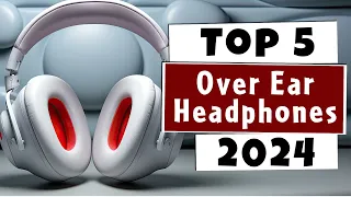Top 5 Best Over Ear Headphones of 2024