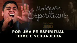 Por uma fé espiritual firme e verdadeira | M.E. 02