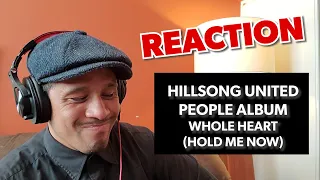 HILLSONG UNITED - PEOPLE ALBUM - WHOLE HEART (HOLD ME NOW) REACTION