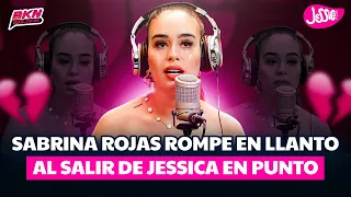 SABRINA ROJAS ROMPE EN LLANTO AL SALIR DE JESSICA EN PUNTO