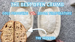 What creates the BEST OPEN CRUMB? Cold proofing or Room temperature?