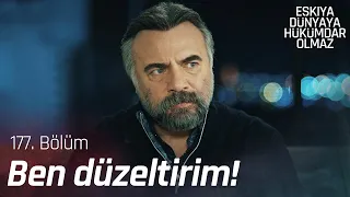 Bir şey bozulduysa, ben düzeltirim! - Eşkıya Dünyaya Hükümdar Olmaz 177. Bölüm