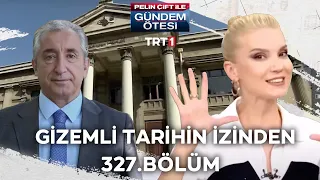 Pelin Çift ile Gündem Ötesi 327. Bölüm - Gizemli Tarihin İzinden