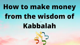How to make money with the Wisdom of Kabbalah 2