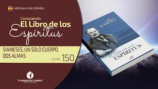 Conociendo El Libro de los Espíritus - Clase 150 (Siameses, un solo cuerpo, dos almas)