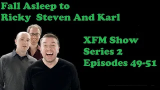 🟡Fall Asleep to Ricky Gervais Steven Merchant And Karl Pilkington XFM Show - Series 2 Episodes 49-51